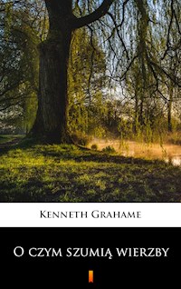 O czym szumią wierzby - Kenneth Grahame - E-Book