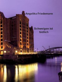 Schweigen ist tödlich - Angelika Friedemann - E-Book