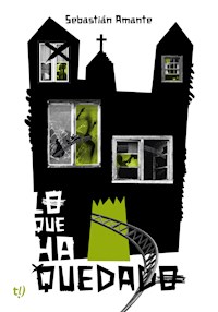 Lo que ha quedado - Sebastian Amante - E-Book