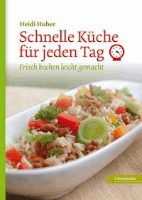 Schnelle Küche für jeden Tag - Heidi Huber - E-Book