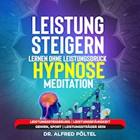 Leistung steigern lernen ohne Leistungsdruck - Hypnose / Meditation - Dr. Alfred Pöltel - Hörbuch