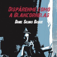 Disparenme como a Blancornelas - Daniel Salinas Basave - Hörbuch