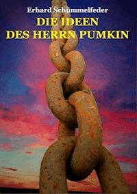 DIE IDEEN DES HERRN PUMKIN - Erhard Schümmelfeder - E-Book