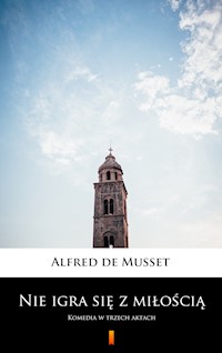 Nie igra się z miłością - Alfred de Musset - E-Book