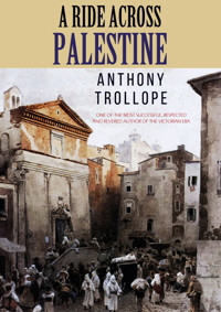 A Ride Across Palestine - Anthony Trollope - E-Book