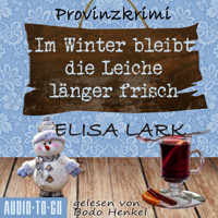 Im Winter bleibt die Leiche länger frisch - Der zweite Fall für den Karl Ramsauer - Karl Ramsauer, Band 2 (ungekürzt) - Elisa Lark - Hörbuch