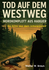 Tod auf dem Westweg - Mordkomplott aus Habgier - Walter W. Braun - E-Book