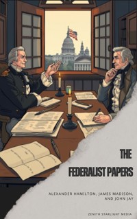 The Federalist Papers - Alexander Hamilton - E-Book