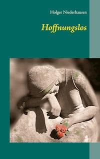 Hoffnungslos - Holger Niederhausen - E-Book