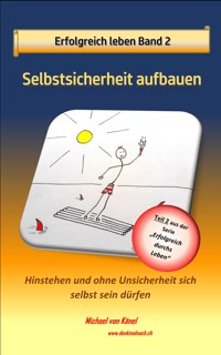 Erfolgreich leben - Band 2: Selbstsicherheit aufbauen - Michael von Känel - E-Book