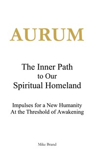 AURUM - The Inner Path to Our Spiritual Homeland - Mike Brand - E-Book