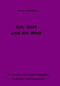 Ich, Gott und die Welt - Peter Lauhöfer - E-Book