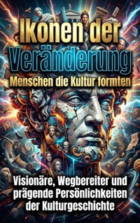 Ikonen der Veränderung: Menschen die Kultur formten - Miriam Brandt - E-Book