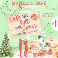 Kommt Zeit, kommt Kuss - Café mit Sylt und Zucker, Band 4 (ungekürzt) - Michelle Schrenk - Hörbuch