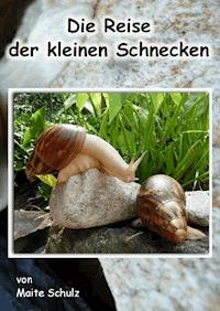 Die Reise der kleinen Schnecken - Maite Schulz - E-Book