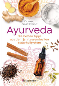 Ayurveda: Die besten Tipps aus dem jahrtausendealten Naturheilsystem - Ernst Schrott - E-Book