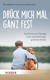 Drück mich mal ganz fest - Mechthild R. von Scheurl-Defersdorf - E-Book