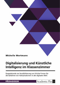 Digitalisierung und Künstliche Intelligenz im Klassenzimmer - Michelle Wortmann - E-Book