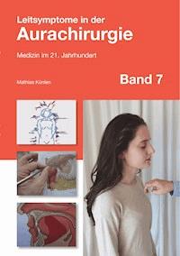 Leitsymptome in der Aurachirurgie Band 7 - Mathias Künlen - E-Book