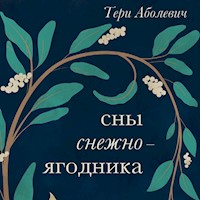 Сны снежноягодника. 10 мистических историй для холодных вечеров - Тери Аболевич - Hörbuch