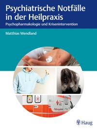 Psychiatrische Notfälle in der Heilpraxis - Matthias Wendland - E-Book