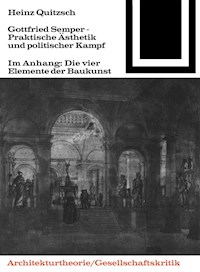 Gottfried Semper - Praktische Ästhetik und politischer Kampf - Heinz Quitzsch - E-Book