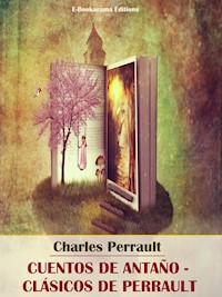 Cuentos de antaño - Clásicos de Perrault - Charles Perrault - E-Book