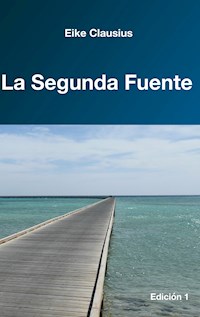 La Segunda Fuente - Eike Clausius - E-Book