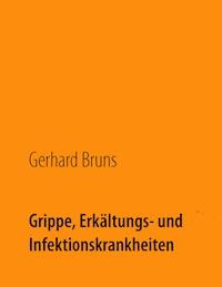 Grippe, Erkältungs- und Infektionskrankheiten - Gerhard Bruns - E-Book
