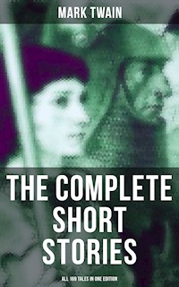 The Complete Short Stories of Mark Twain - All 169 Tales in One Edition - Mark Twain - E-Book