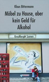 Möbel zu Hause, aber kein Geld für Alkohol: Kreuzberger Szenen - Klaus Bittermann - E-Book