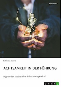 Achtsamkeit in der Führung. Hype oder zusätzlicher Erkenntnisgewinn? - Natascha Krauss - E-Book