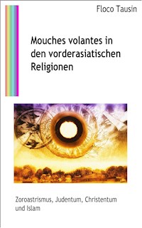 Mouches volantes in den vorderasiatischen Religionen - Floco Tausin - E-Book