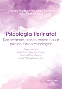 Psicologia Perinatal - Ana Cristina Barros da Cunha - E-Book