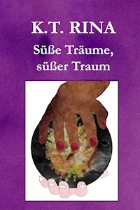 Süße Träume, süßer Traum - K.T. Rina - E-Book