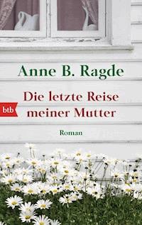 Die letzte Reise meiner Mutter - Anne B. Ragde - E-Book