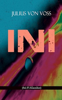 Ini (Sci-Fi-Klassiker) - Julius von Voß - E-Book