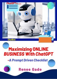 Maximizing Online Business with ChatGPT - Renee Gade - E-Book