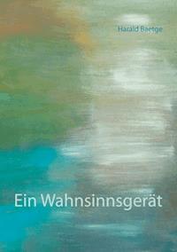 Ein Wahnsinnsgerät - Harald Baetge - E-Book