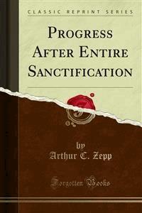 Progress After Entire Sanctification - Arthur C. Zepp - E-Book