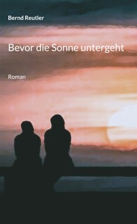 Bevor die Sonne untergeht - Bernd Reutler - E-Book