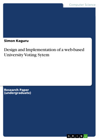 Design and Implementation of a web-based University Voting Sytem - Simon Kaguru - E-Book