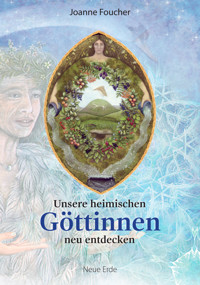 Unsere heimischen Göttinnen neu entdecken - Joanne Foucher - E-Book