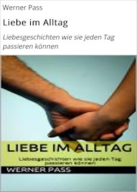 Liebe im Alltag - Werner Pass - E-Book