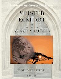 Meister Eckhart im Spiegel des Akazienbaumes - Doris Richter - E-Book