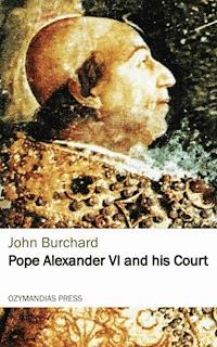 Pope Alexander VI and his Court - John Burchard - E-Book