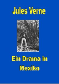 Ein Drama in Mexiko - Jules Verne. - E-Book