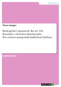 Risikogebiet japanische Küste. Die Kausalität zwischen Katastrophe, Prävention und gesellschaftlichem Einfluss - Thore Seeger - E-Book