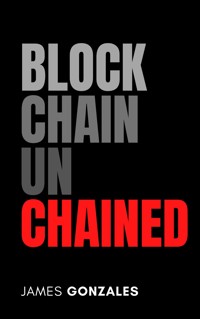 Blockchain Unchained - Revolutionizing Technolo - James Gonzales - E-Book