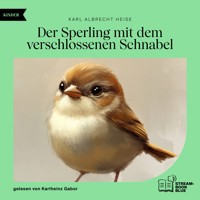 Der Sperling mit dem verschlossenen Schnabel - Karl Albrecht Heise - Hörbuch